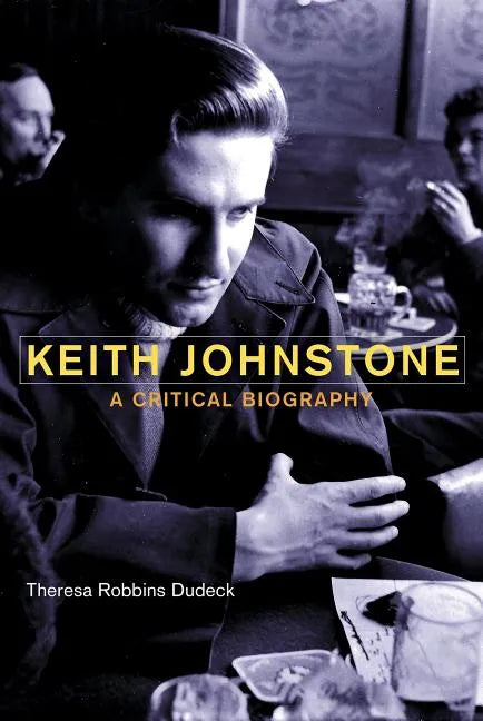 Keith Johnstone: A Critical Biography - Paperback