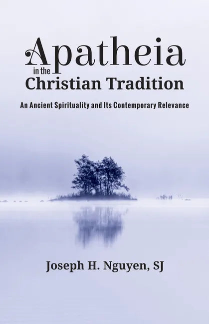 Apatheia in the Christian Tradition: An Ancient Spirituality and Its Contemporary Relevance - Paperback