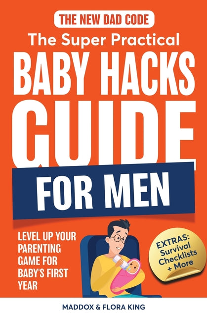 The New Dad Code: The Super Practical Baby Hacks Guide for Men - Paperback