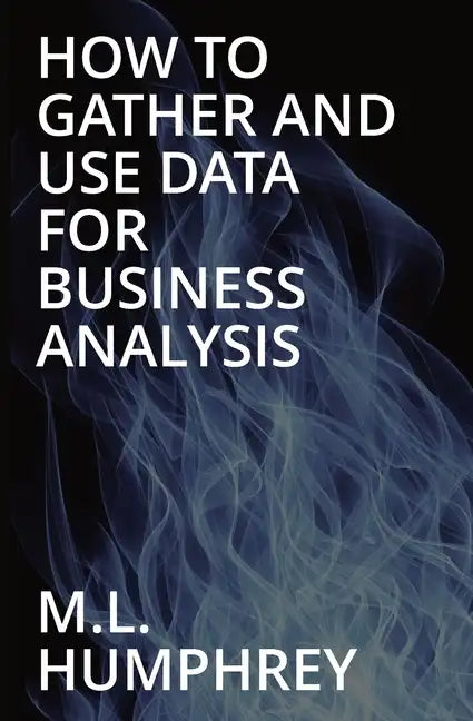 How To Gather And Use Data For Business Analysis - Paperback