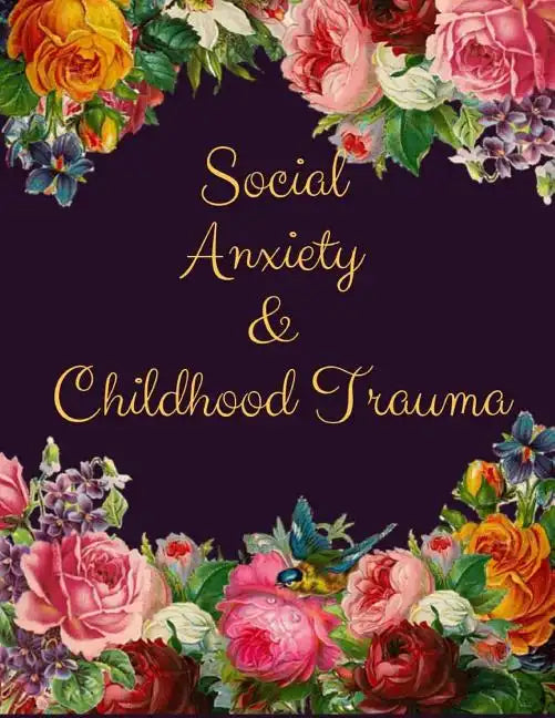 Social Anxiety and Childhood Trauma Workbook: Ideal and Perfect Gift for Social Anxiety and Childhood Trauma Workbook Best Social Anxiety and Childhoo - Paperback