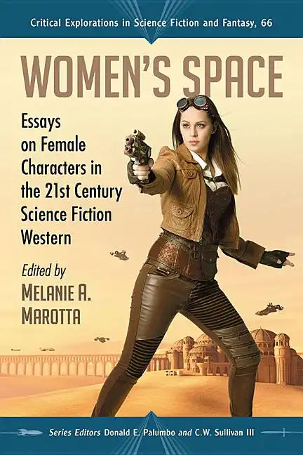 Women's Space: Essays on Female Characters in the 21st Century Science Fiction Western - Paperback