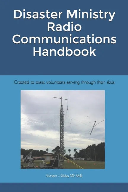 Disaster Ministry Radio Communications Handbook: Created to assist volunteers serving through their skills - Paperback