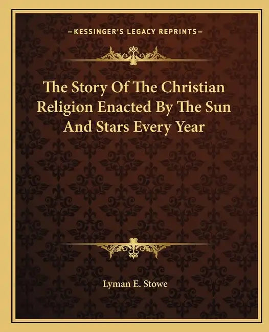 The Story of the Christian Religion Enacted by the Sun and Stars Every Year - Paperback