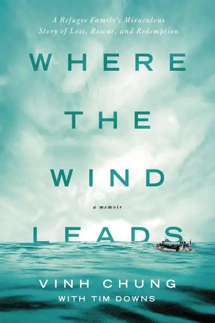 Where the Wind Leads: A Refugee Family's Miraculous Story of Loss, Rescue, and Redemption - Paperback