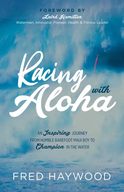 Racing with Aloha: An Inspiring Journey from Humble Barefoot Maui Boy to Champion in the Water - Paperback