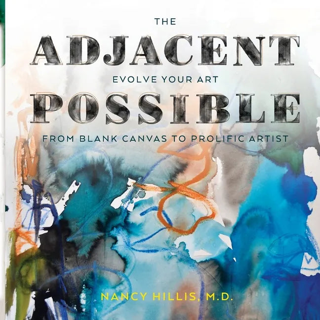 The Adjacent Possible: Evolve Your Art From Blank Canvas To Prolific Artist - Paperback