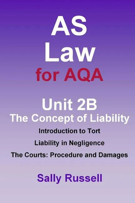 AS Law for AQA Unit 2B The Concept of Liability: Introduction to Tort: Liability in Negligence. The Courts: Procedure and Damages - Paperback