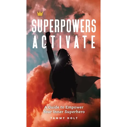 Superpowers Activate: A Guide to Empower Your Inner Superhero - Hardcover