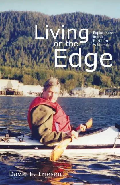 Living on the Edge: Explorations in the Northern Wilderness - Paperback