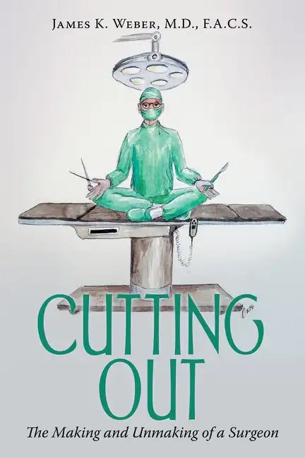 Cutting Out: The Making and Unmaking of a Surgeon - Paperback