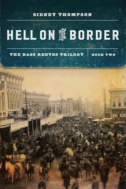Hell on the Border: The Bass Reeves Trilogy, Book Two - Paperback