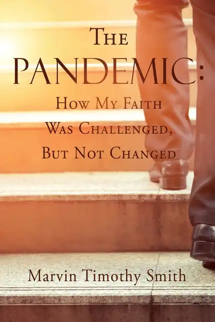 The Pandemic: How My Faith Was Challenged, But Not Changed - Paperback