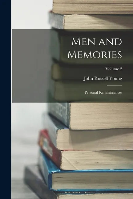 Men and Memories: Personal Reminiscences; Volume 2 - Paperback