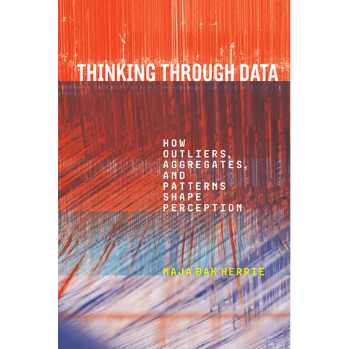 Thinking Through Data: How Outliers, Aggregates, and Patterns Shape Perception - Paperback