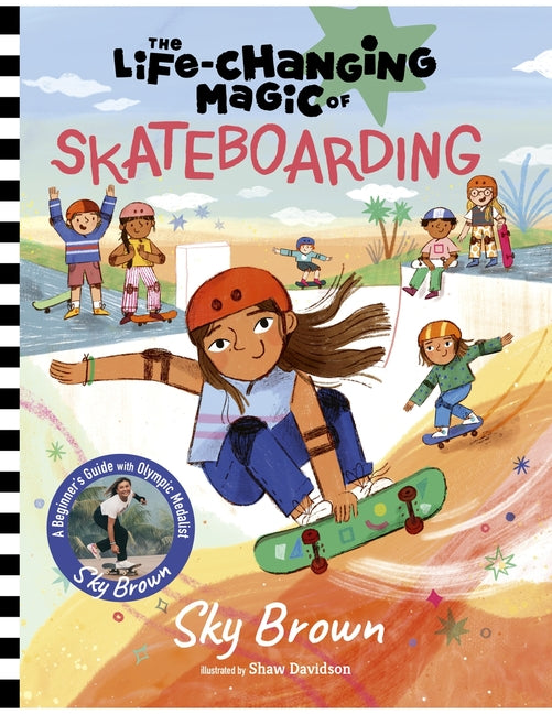 The Life-Changing Magic of Skateboarding: A Beginner's Guide with Olympic Medalist Sky Brown - Hardcover