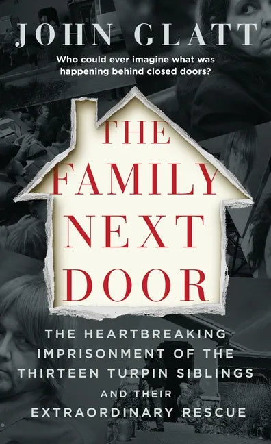 The Family Next Door: The Heartbreaking Imprisonment of the Thirteen Turpin Siblings and Their Extraordinary Rescue - Paperback