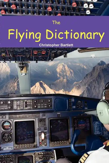 The Flying Dictionary: A Fascinating and Unparalleled Primer (Air Crashes and Miracle Landings) - Paperback
