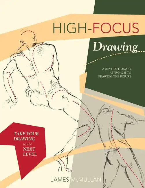 High-focus Drawing: A Revolutionary Approach to Drawing the Figure - Paperback
