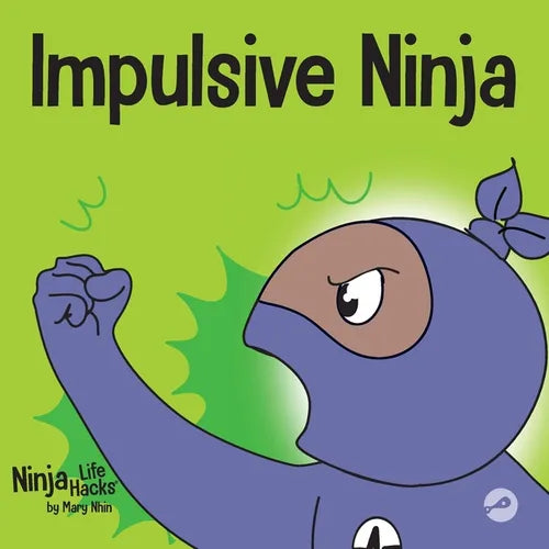 Impulsive Ninja: A Social, Emotional Book For Kids About Impulse Control for School and Home - Paperback