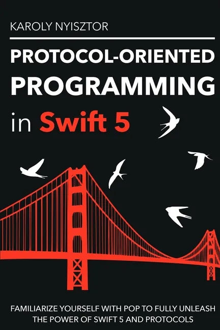 Protocol-Oriented Programming in Swift 5: Familiarize yourself with POP to fully unleash the power of Swift 5 and protocols - Paperback