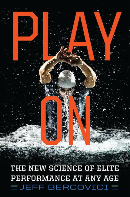 Play on: The New Science of Elite Performance at Any Age - Paperback