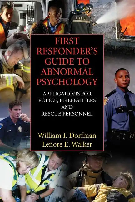 First Responder's Guide to Abnormal Psychology: Applications for Police, Firefighters and Rescue Personnel - Paperback