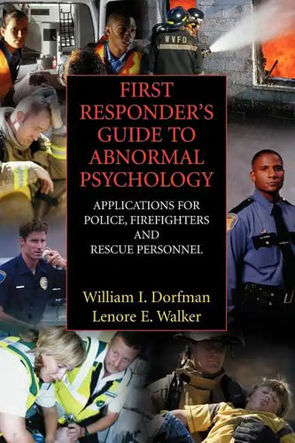 First Responder's Guide to Abnormal Psychology: Applications for Police, Firefighters and Rescue Personnel - Paperback