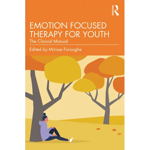 Emotion Focused Therapy for Youth: The Clinical Manual - Paperback
