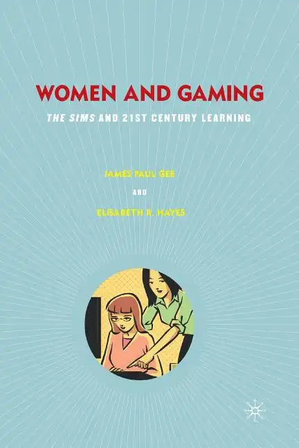 Women and Gaming: The Sims and 21st Century Learning - Paperback