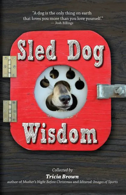 Sled Dog Wisdom: Humorous and Heartwarming Tales of Alaska's Mushers, Rev. 2nd Ed - Paperback