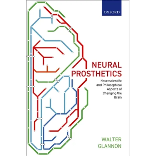 Neural Prosthetics: Neuroscientific and Philosophical Aspects of Changing the Brain - Hardcover