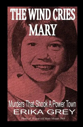 The Wind Cries Mary: Murders That Shook A Power Town - Paperback