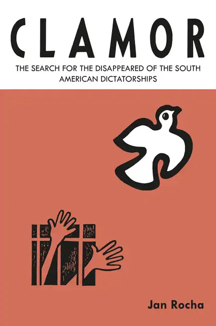 Clamor: The Search for the Disappeared of the South American Dictatorships - Hardcover