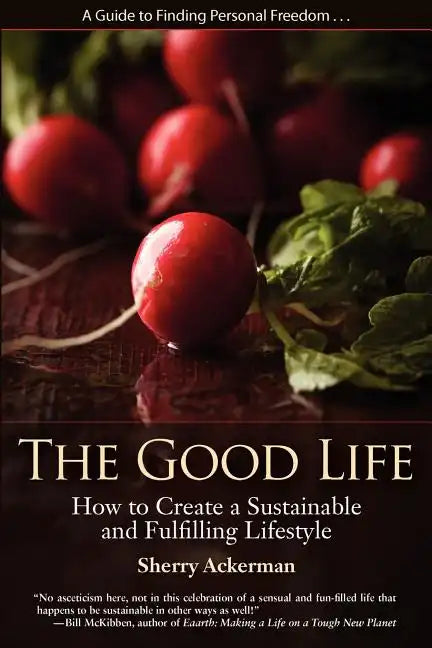 The Good Life: How to Create a Sustainable and Fulfilling Lifestyle - Paperback