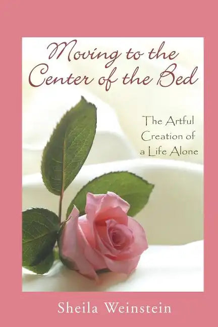 Moving to the Center of the Bed: The Artful Creation of a Life Alone - Paperback