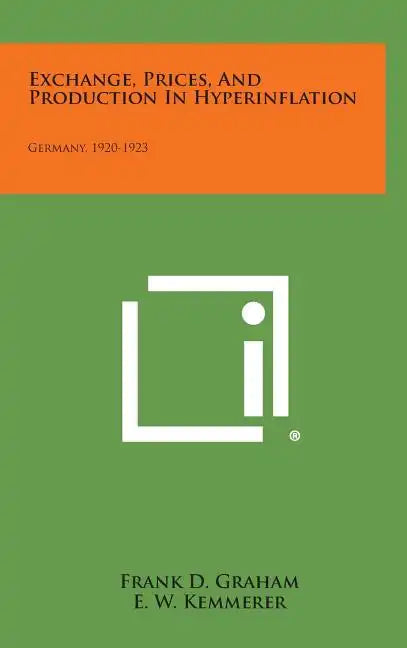 Exchange, Prices, and Production in Hyperinflation: Germany, 1920-1923 - Hardcover