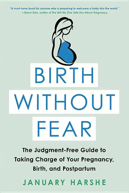 Birth Without Fear: The Judgment-Free Guide to Taking Charge of Your Pregnancy, Birth, and Postpartum - Paperback