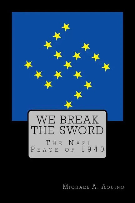 We Break the Sword: The Nazi Peace of 1940 - Paperback