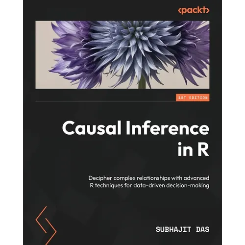 Causal Inference in R: Decipher complex relationships with advanced R techniques for data-driven decision-making - Paperback