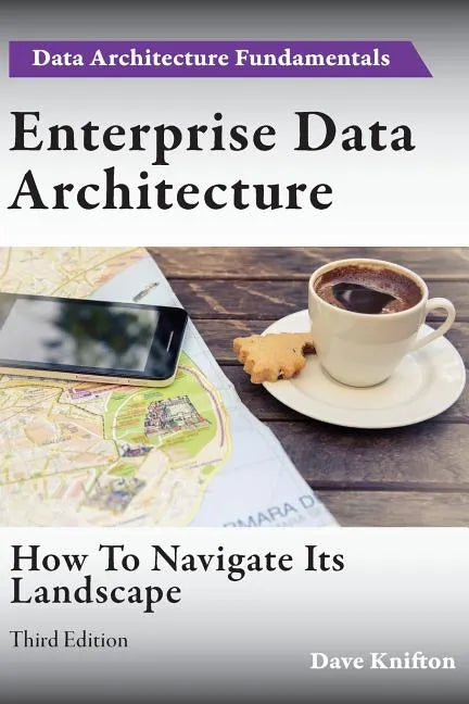 Enterprise Data Architecture: How to navigate its landscape - Paperback