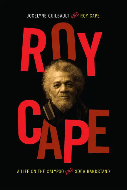 Roy Cape: A Life on the Calypso and Soca Bandstand - Paperback