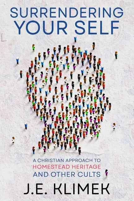 Surrendering Your Self: A Christian Approach to Homestead Heritage and Other Cults - Paperback