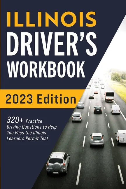 Illinois Driver's Workbook: 320+ Practice Driving Questions to Help You Pass the Illinois Learner's Permit Test - Paperback