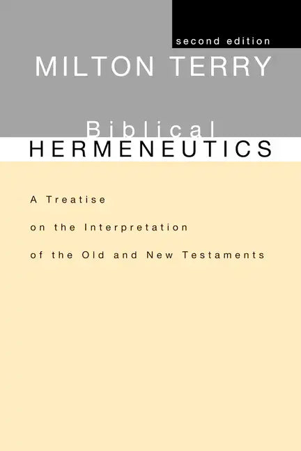 Biblical Hermeneutics, Second Edition: A Treatise on the Interpretation of the Old and New Testaments - Paperback