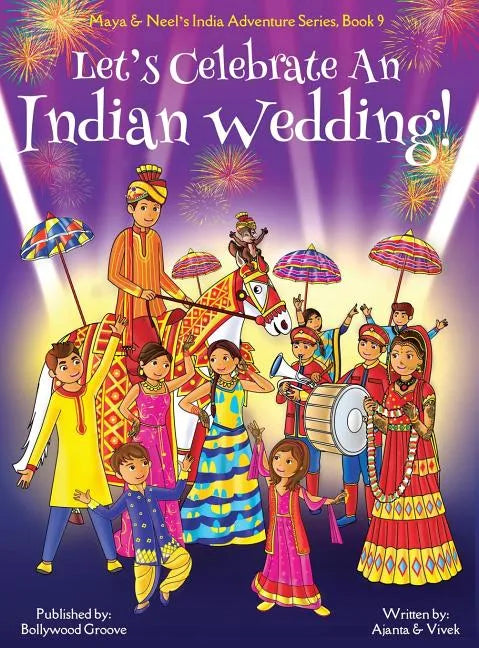 Let's Celebrate An Indian Wedding! (Maya & Neel's India Adventure Series, Book 9) (Multicultural, Non-Religious, Culture, Dance, Baraat, Groom, Bride, - Hardcover