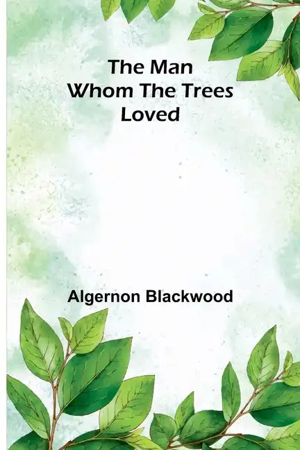 The Man Whom the Trees Loved - Paperback