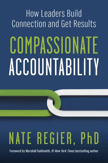 Compassionate Accountability: How Leaders Build Connection and Get Results - Paperback