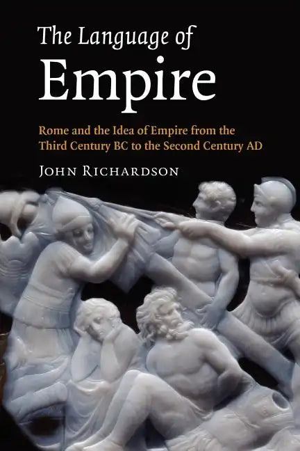 The Language of Empire: Rome and the Idea of Empire from the Third Century BC to the Second Century Ad - Paperback