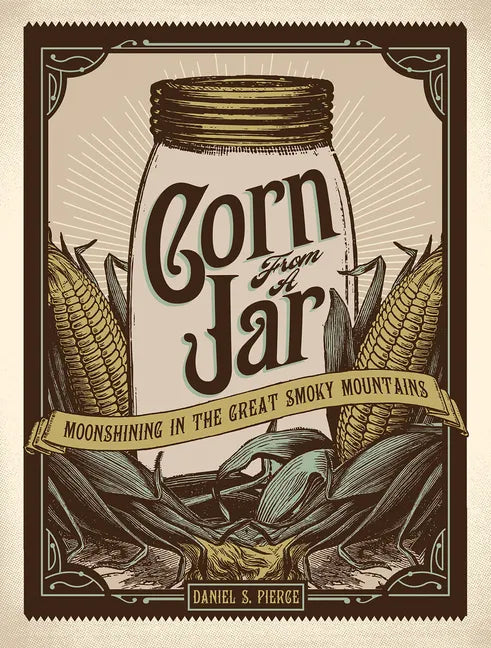 Corn from a Jar: Moonshining in the Great Smoky Mountains - Paperback